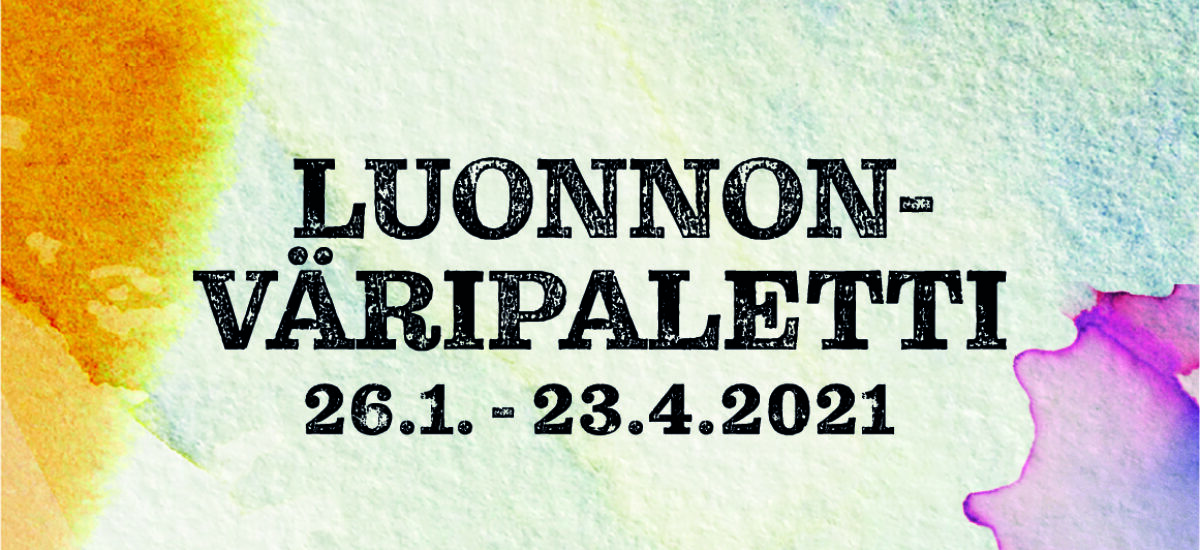 Vaalea pohja, vasemmassa reunassa oranssi väriläikkä, oikeassa alakulmassa violetti väriläikkä. Keskellä musta teksti: Luonnonväripaletti 26.1.-23.4.2021