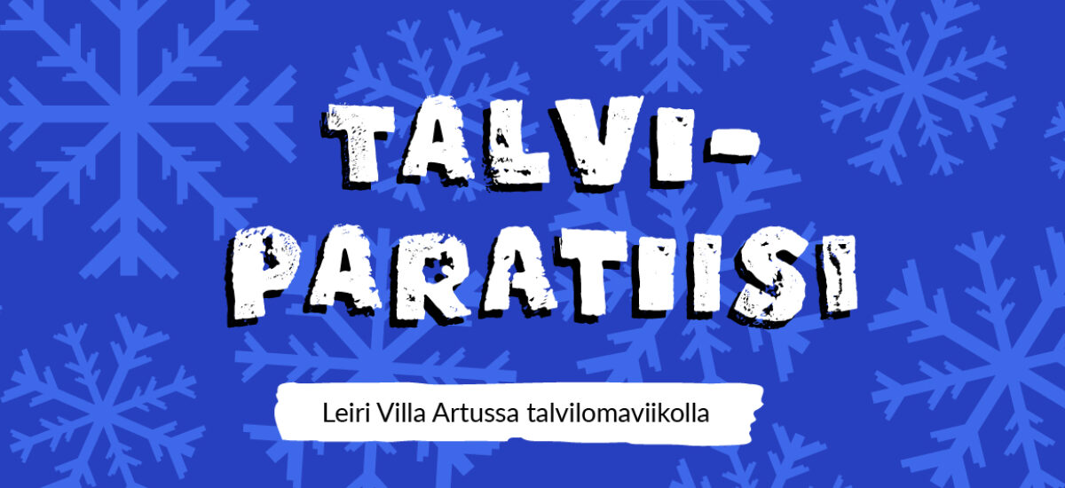 Sinisellä taustalla teksti Talviparatiisi, leiri Villa Artussa talvilomaviikolla